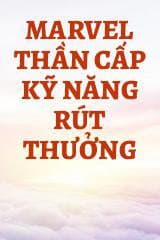 Marvel Thần Cấp Kỹ Năng Rút Thưởng audio mới nhất