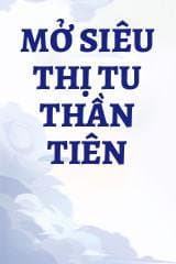 Mở Siêu Thị Tu Thần Tiên