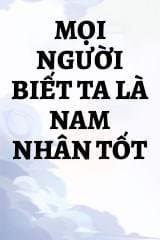 Mọi Người Biết Ta Là Nam Nhân Tốt