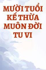 Mười Tuổi Kế Thừa Muôn Đời Tu Vi