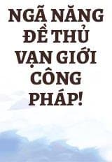 Ngã Năng Đề Thủ Vạn Giới Công Pháp!