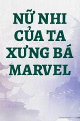 Nữ Nhi Của Ta Xưng Bá Marvel