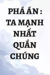 Phá Án : Ta Mạnh Nhất Quần Chúng audio mới nhất