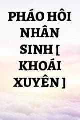 Pháo Hôi Nhân Sinh [ Khoái Xuyên ] audio mới nhất
