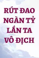 Rút Đao Ngàn Tỷ Lần Ta Vô Địch
