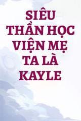 Siêu Thần Học Viện Mẹ Ta Là Kayle