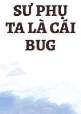 Sư Phụ Ta Là Cái Bug audio mới nhất