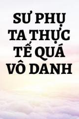 Sư Phụ Ta Thực Tế Quá Vô Danh audio mới nhất