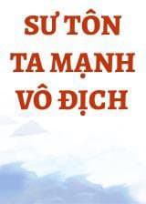 Sư Tôn Ta Mạnh Vô Địch
