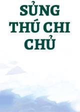 Sủng Thú Chi Chủ audio mới nhất