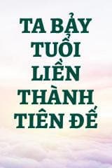 Ta Bảy Tuổi Liền Thành Tiên Đế