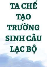 Ta Chế Tạo Trường Sinh Câu Lạc Bộ