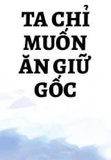 Ta Chỉ Muốn Ăn Giữ Gốc audio mới nhất
