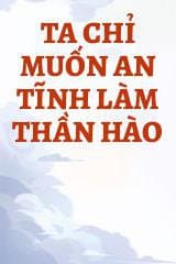 Ta Chỉ Muốn An Tĩnh Làm Thần Hào audio mới nhất