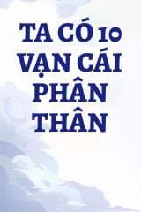 Ta Có 10 Vạn Cái Phân Thân