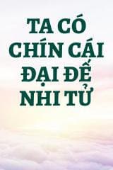 Ta Có Chín Cái Đại Đế Nhi Tử audio mới nhất