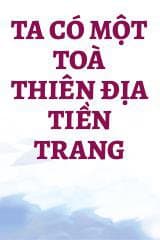 Ta Có Một Toà Thiên Địa Tiền Trang