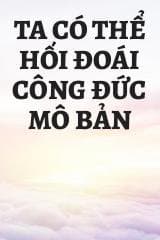 Ta Có Thể Hối Đoái Công Đức Mô Bản audio mới nhất