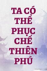 Ta Có Thể Phục Chế Thiên Phú