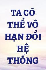 Ta Có Thể Vô Hạn Đổi Hệ Thống