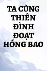 Ta Cùng Thiên Đình Đoạt Hồng Bao
