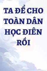 Ta Để Cho Toàn Dân Học Điên Rồi