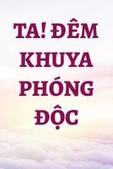 Ta! Đêm Khuya Phóng Độc