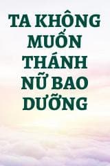 Ta Không Muốn Thánh Nữ Bao Dưỡng
