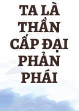Ta Là Thần Cấp Đại Phản Phái