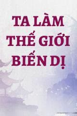 Ta Làm Thế Giới Biến Dị