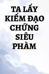 Ta Lấy Kiếm Đạo Chứng Siêu Phàm