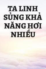 Ta Linh Sủng Khả Năng Hơi Nhiều