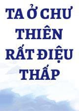 Ta Ở Chư Thiên Rất Điệu Thấp