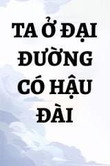 Ta Ở Đại Đường Có Hậu Đài