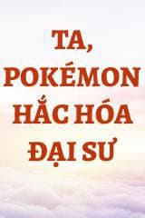 Ta, Pokémon Hắc Hóa Đại Sư