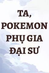Ta, Pokemon Phụ Gia Đại Sư audio mới nhất