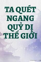 Ta Quét Ngang Quỷ Dị Thế Giới