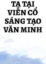 Ta Tại Viễn Cổ Sáng Tạo Văn Minh