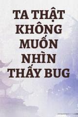 Ta Thật Không Muốn Nhìn Thấy Bug audio mới nhất