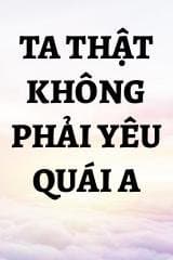 Ta Thật Không Phải Yêu Quái A