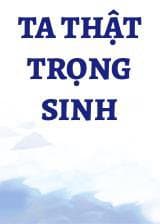 Ta Thật Trọng Sinh