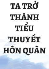 Ta Trở Thành Tiểu Thuyết Hôn Quân