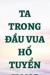 Ta Trong Đầu Vua Hố Tuyển Hạng audio mới nhất