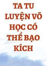 Ta Tu Luyện Võ Học Có Thể Bạo Kích