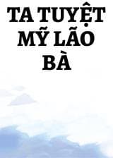 Ta Tuyệt Mỹ Lão Bà