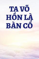 Ta Võ Hồn Là Bàn Cổ audio mới nhất