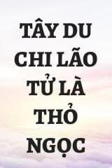 Tây Du chi lão tử là thỏ ngọc audio mới nhất