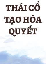 Thái Cổ Tạo Hóa Quyết