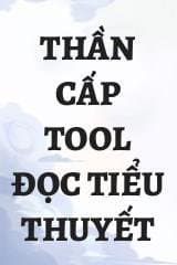 Thần Cấp Tool Đọc Tiểu Thuyết