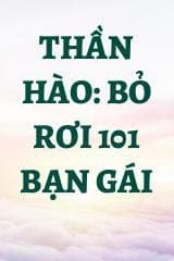 Thần Hào: Bỏ Rơi 101 Bạn Gái